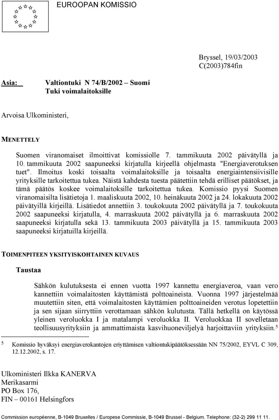 Ilmoitus koski toisaalta voimalaitoksille ja toisaalta energiaintensiivisille yrityksille tarkoitettua tukea.