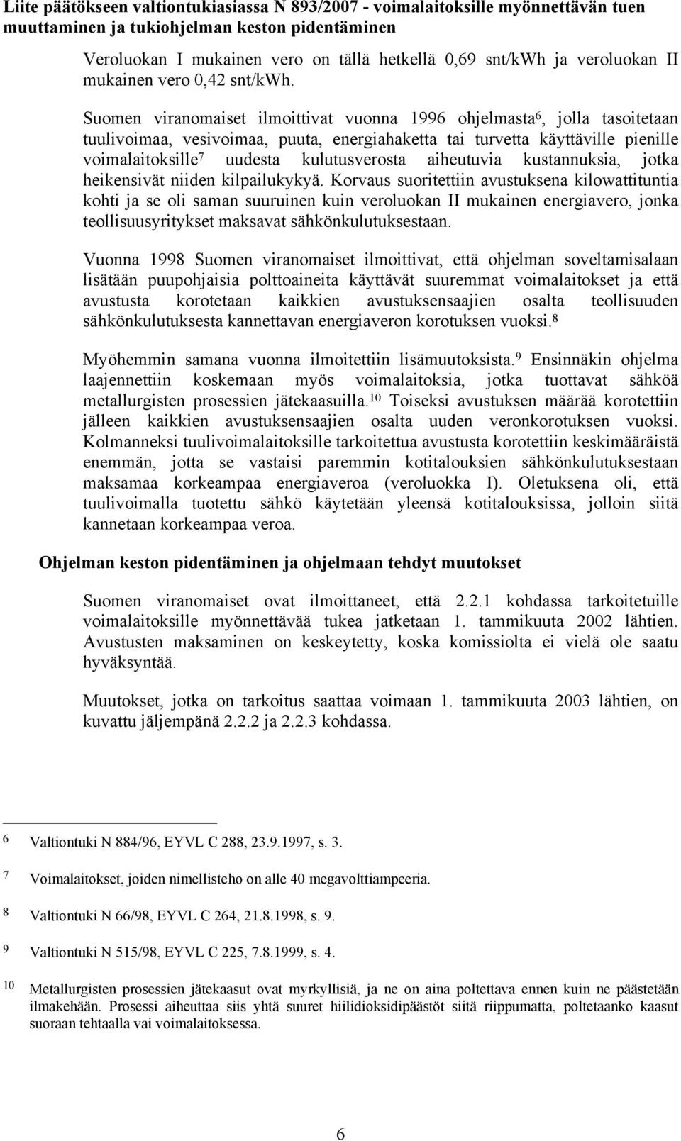 aiheutuvia kustannuksia, jotka heikensivät niiden kilpailukykyä.