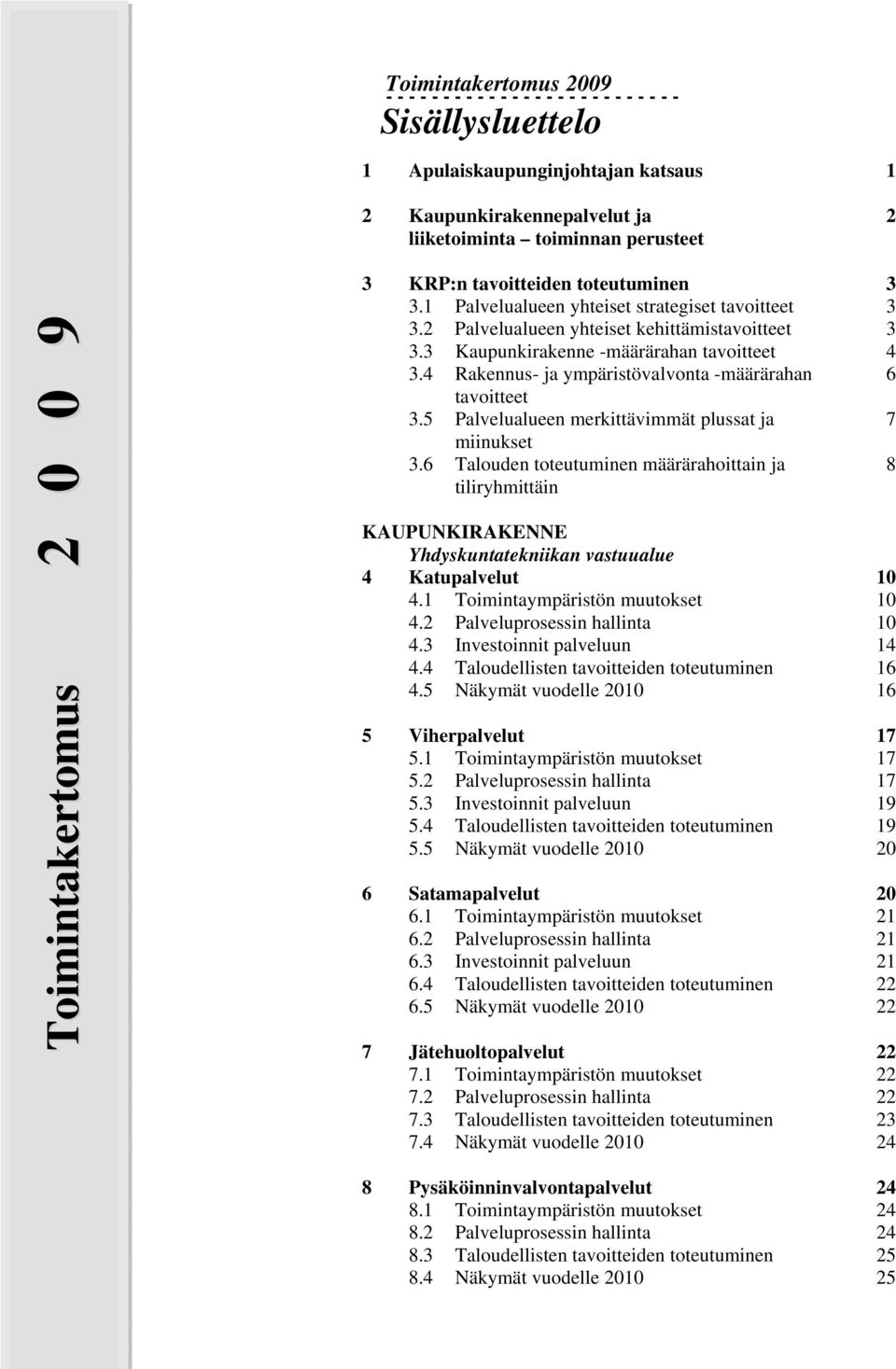 4 Rakennus- ja ympäristövalvonta -määrärahan 6 tavoitteet 3.5 Palvelualueen merkittävimmät plussat ja 7 miinukset 3.