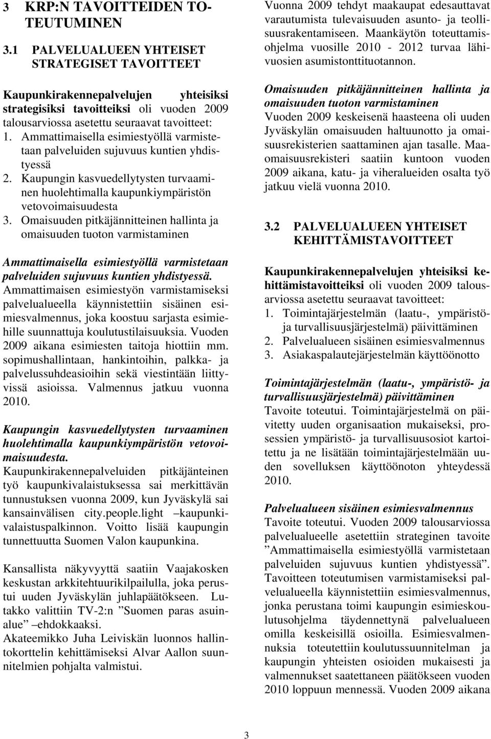 Ammattimaisella esimiestyöllä varmistetaan palveluiden sujuvuus kuntien yhdistyessä 2. Kaupungin kasvuedellytysten turvaaminen huolehtimalla kaupunkiympäristön vetovoimaisuudesta 3.