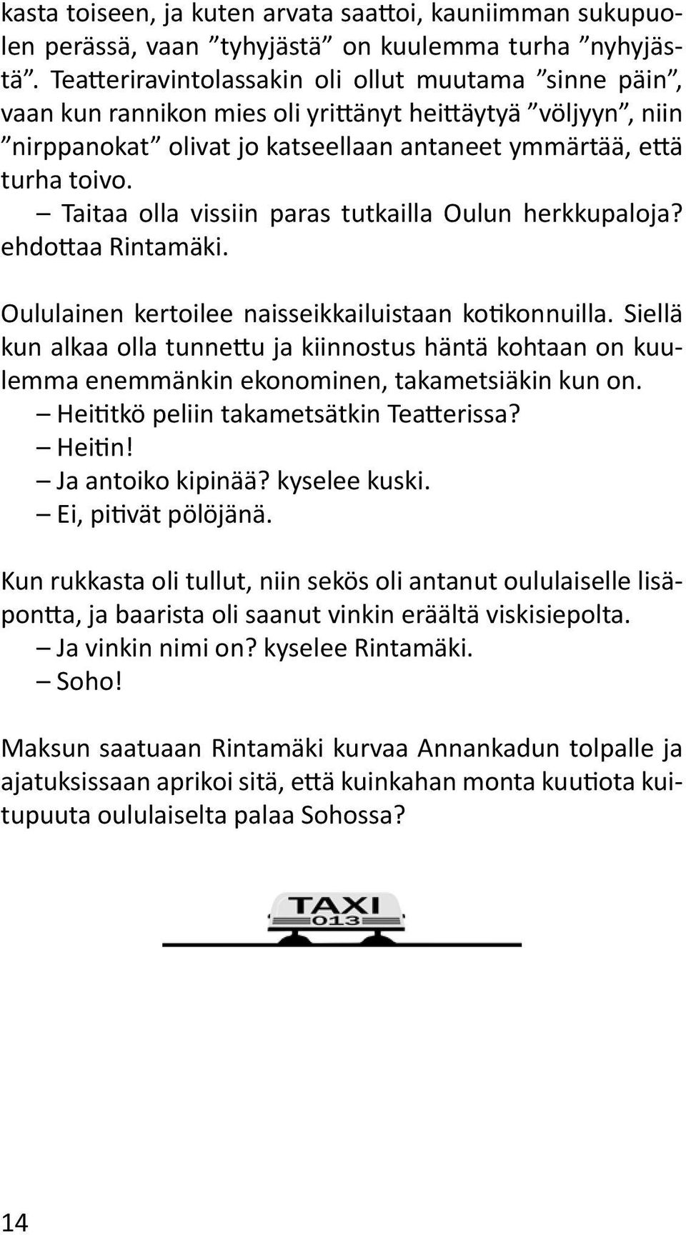 Taitaa olla vissiin paras tutkailla Oulun herkkupaloja? ehdottaa Rintamäki. Oululainen kertoilee naisseikkailuistaan kotikonnuilla.