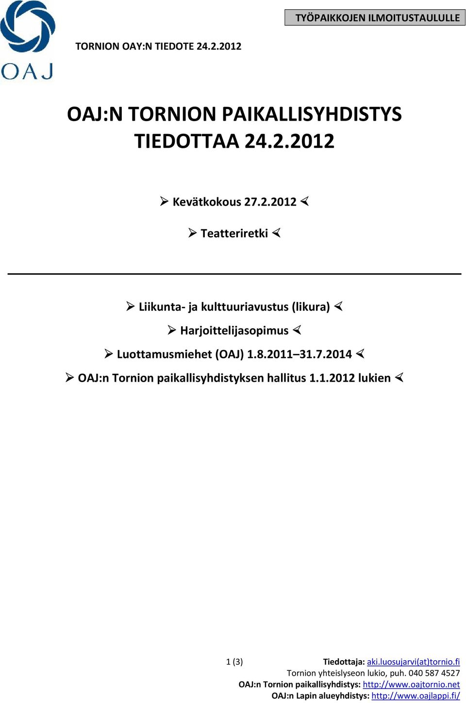 2014 OAJ:n Tornion paikallisyhdistyksen hallitus 1.1.2012 lukien 1 (3) Tiedottaja: aki.luosujarvi(at)tornio.