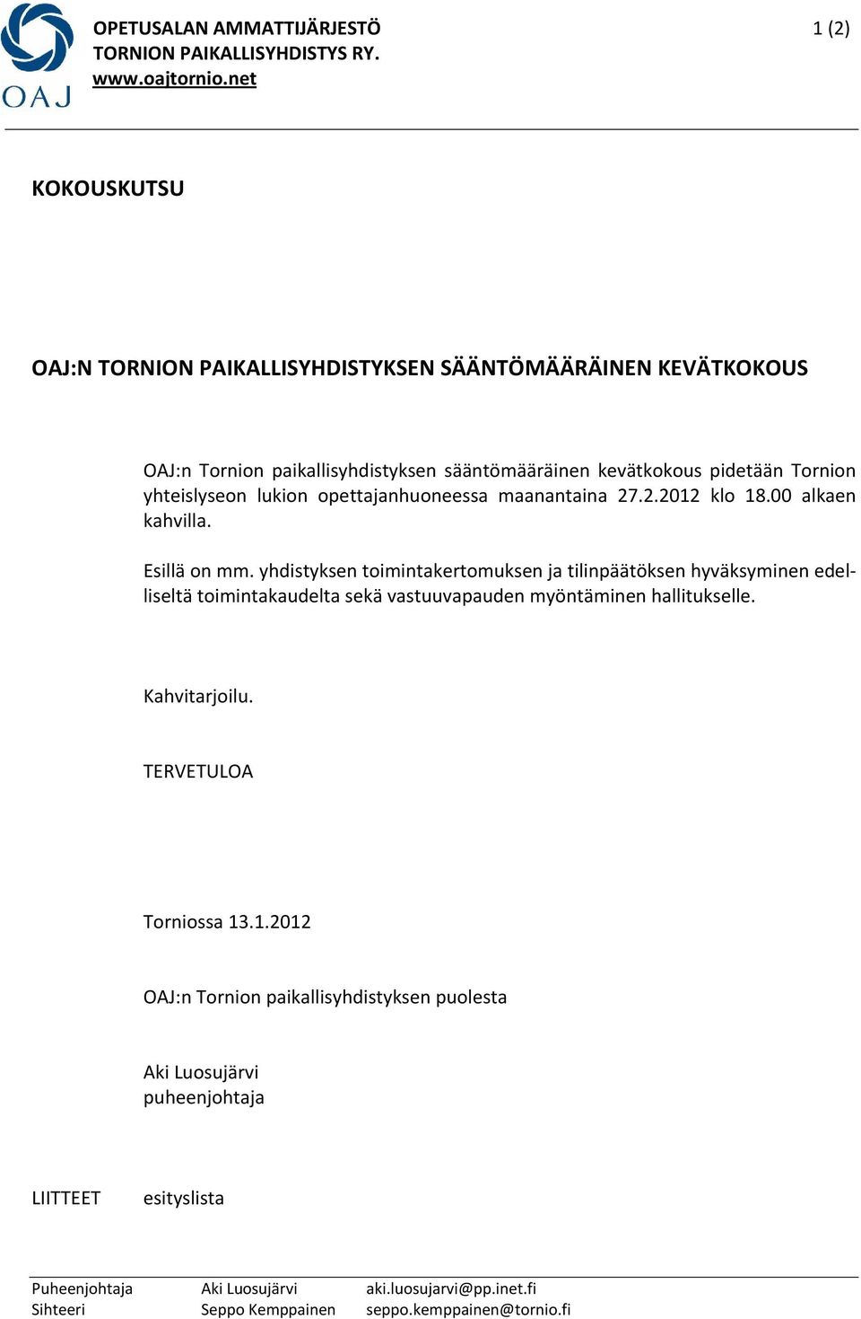 opettajanhuoneessa maanantaina 27.2.2012 klo 18.00 alkaen kahvilla. Esillä on mm.