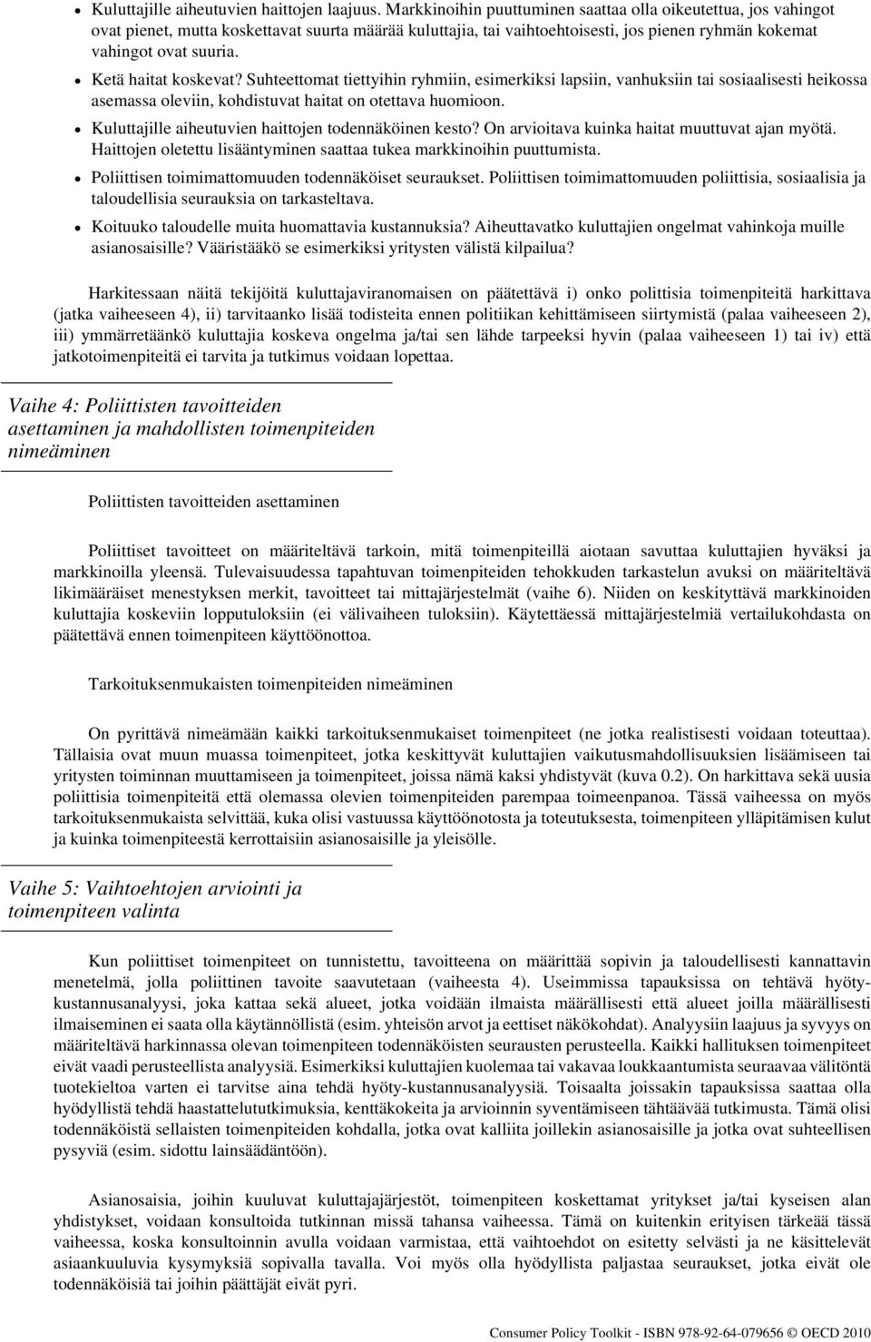 Ketä haitat koskevat? Suhteettomat tiettyihin ryhmiin, esimerkiksi lapsiin, vanhuksiin tai sosiaalisesti heikossa asemassa oleviin, kohdistuvat haitat on otettava huomioon.