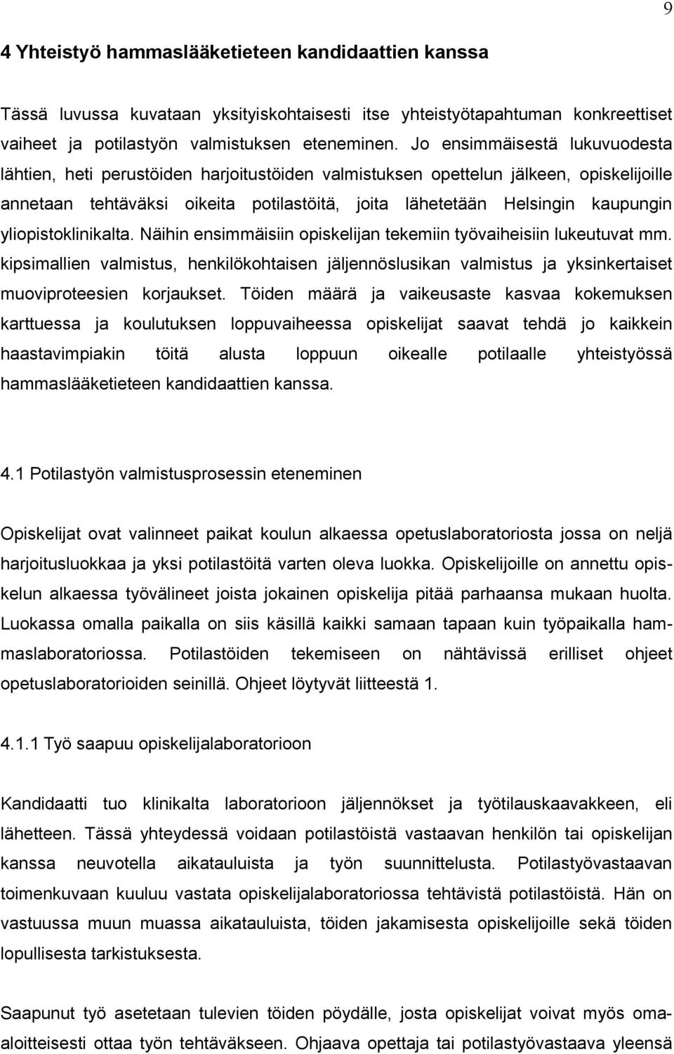 yliopistoklinikalta. Näihin ensimmäisiin opiskelijan tekemiin työvaiheisiin lukeutuvat mm.