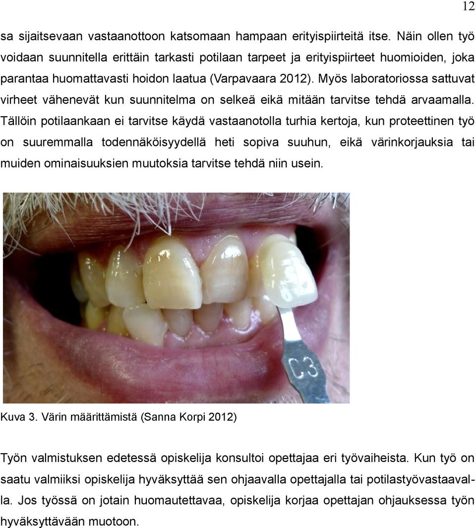 Myös laboratoriossa sattuvat virheet vähenevät kun suunnitelma on selkeä eikä mitään tarvitse tehdä arvaamalla.