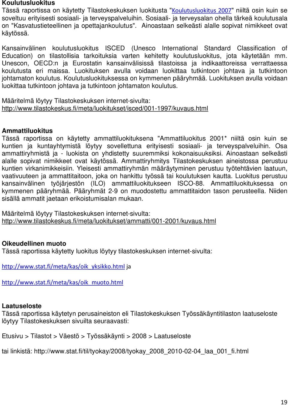 Kansainvälinen koulutusluokitus ISCED (Unesco International Standard Classification of Education) on tilastollisia tarkoituksia varten kehitetty koulutusluokitus, jota käytetään mm.