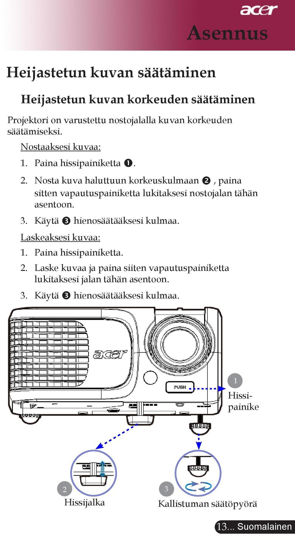 Nosta kuva haluttuun korkeuskulmaan, paina sitten vapautuspainiketta lukitaksesi nostojalan tähän asentoon. 3. Käytä hienosäätääksesi kulmaa.