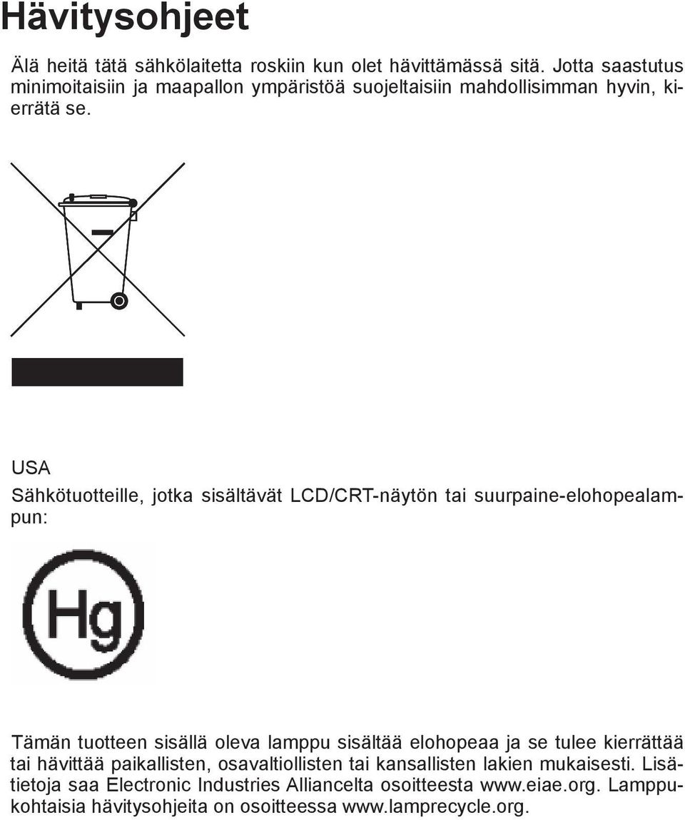 USA Sähkötuotteille, jotka sisältävät LCD/CRT-näytön tai suurpaine-elohopealampun: Tämän tuotteen sisällä oleva lamppu sisältää elohopeaa ja