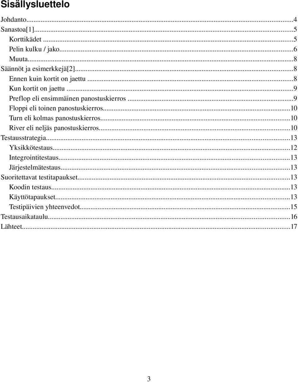..10 Turn eli kolmas panostuskierros...10 River eli neljäs panostuskierros...10 Testausstrategia...13 Yksikkötestaus...12 Integrointitestaus.