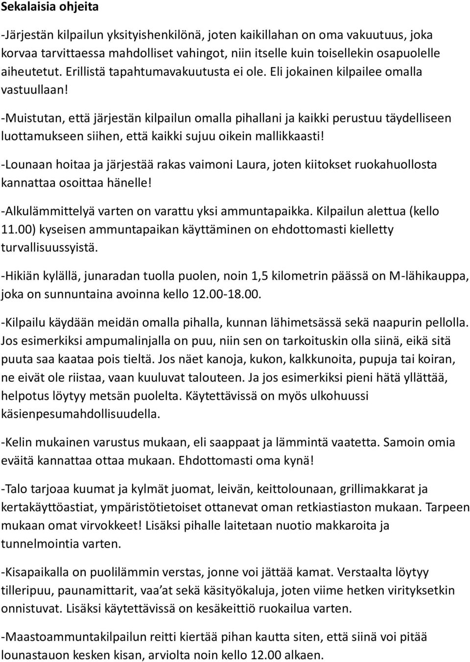 -Muistutan, että järjestän kilpailun omalla pihallani ja kaikki perustuu täydelliseen luottamukseen siihen, että kaikki sujuu oikein mallikkaasti!