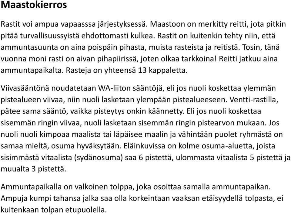 Reitti jatkuu aina ammuntapaikalta. Rasteja on yhteensä 13 kappaletta.