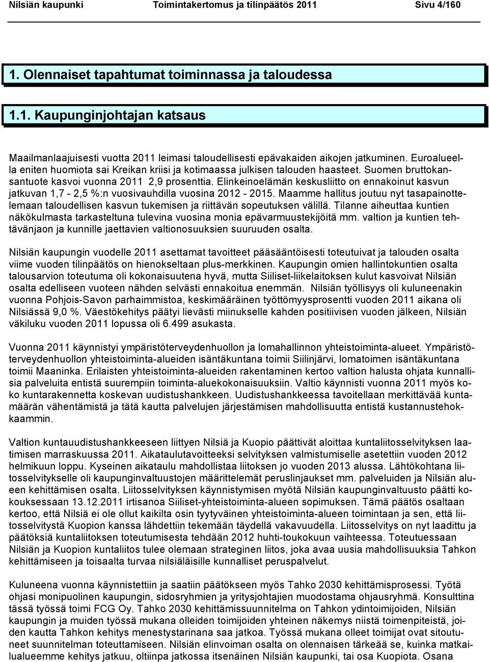 Elinkeinoelämän keskusliitto on ennakoinut kasvun jatkuvan 1,7-2,5 %:n vuosivauhdilla vuosina 2012-2015.