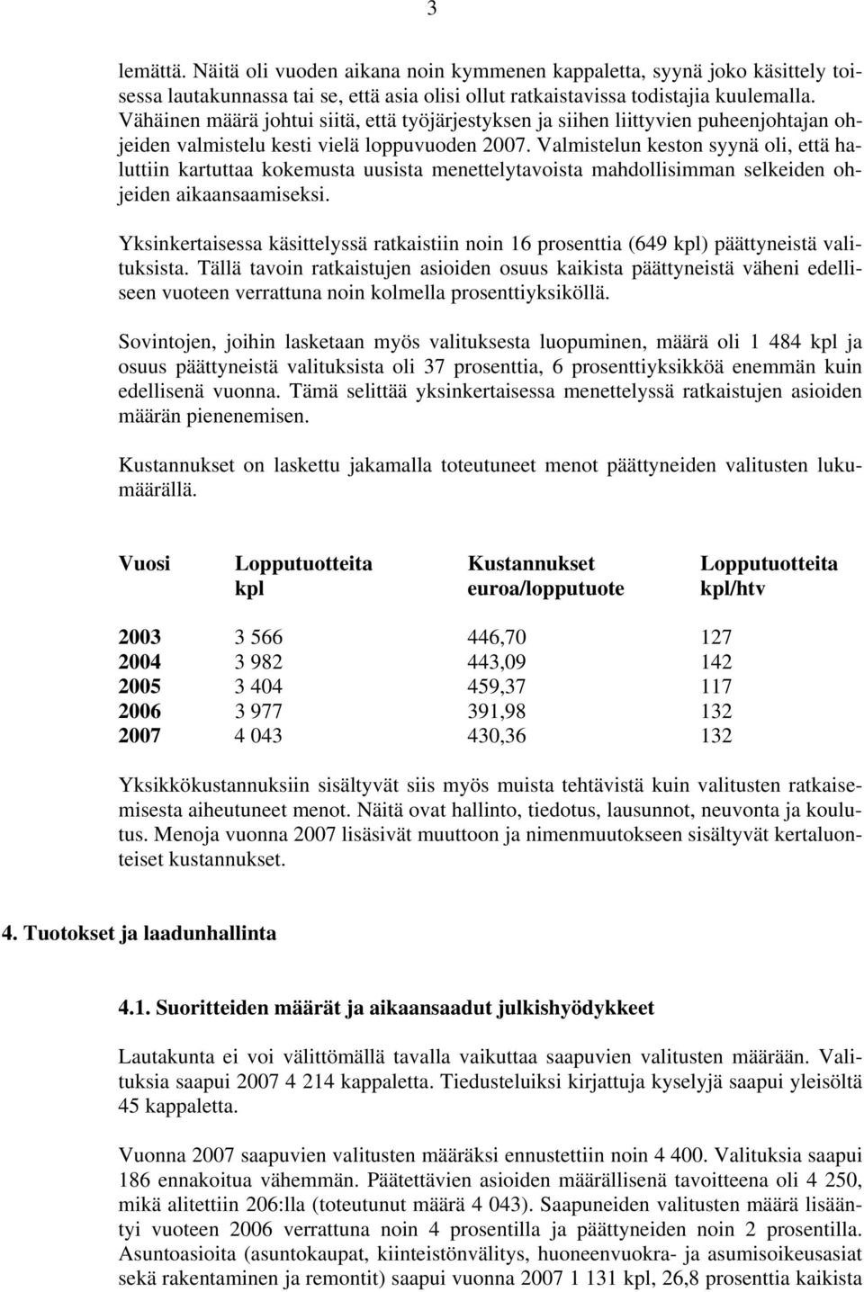 Valmistelun keston syynä oli, että haluttiin kartuttaa kokemusta uusista menettelytavoista mahdollisimman selkeiden ohjeiden aikaansaamiseksi.