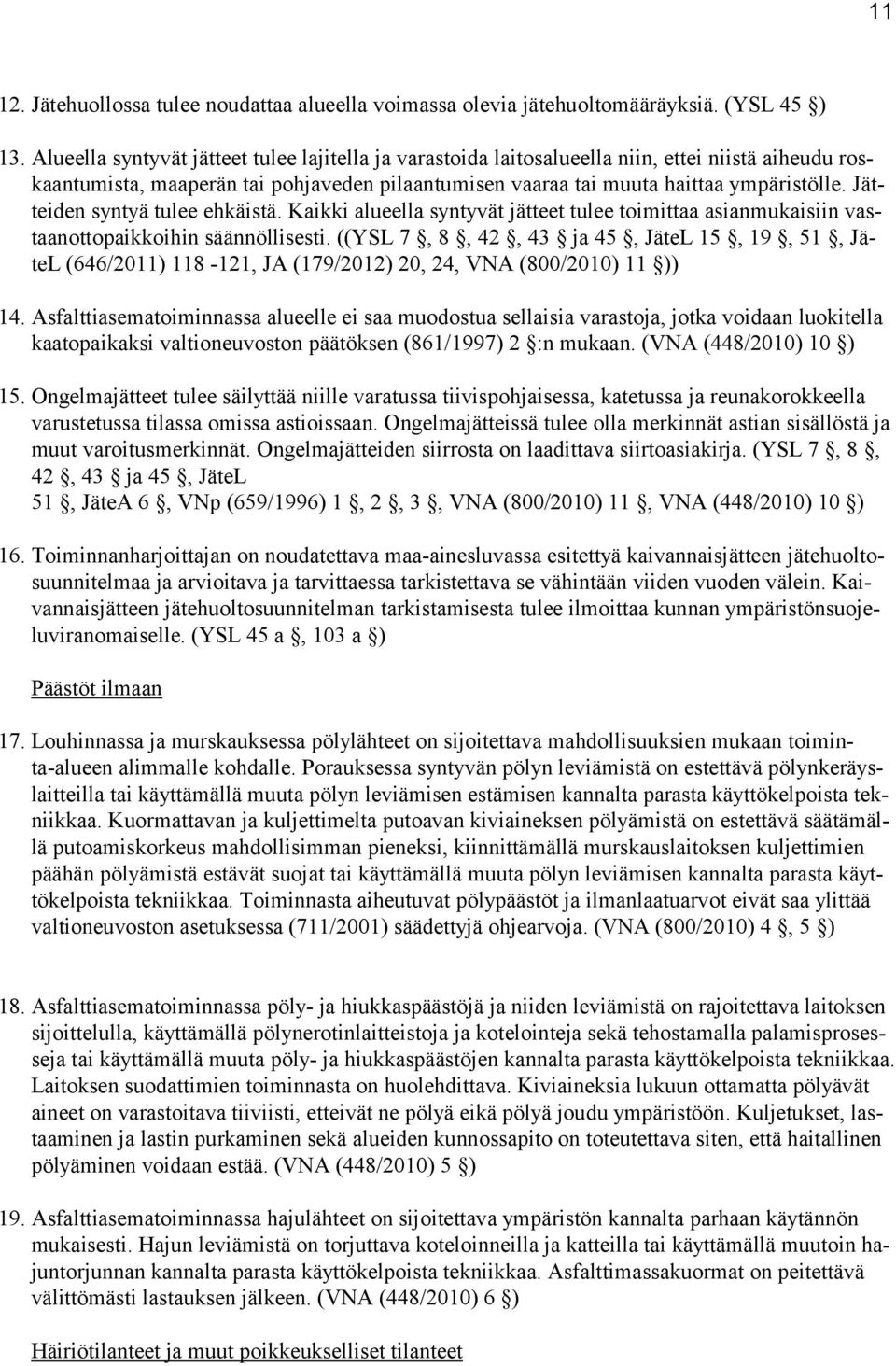 Jätteiden syntyä tulee ehkäistä. Kaikki alueella syntyvät jätteet tulee toimittaa asianmukaisiin vastaanottopaikkoihin säännöllisesti.