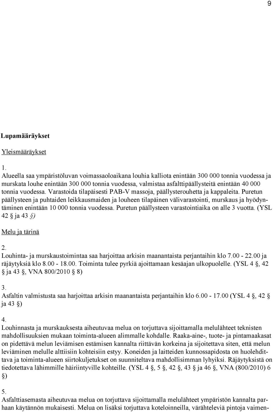 tonnia vuodessa. Varastoida tilapäisesti PAB-V massoja, päällysterouhetta ja kappaleita.