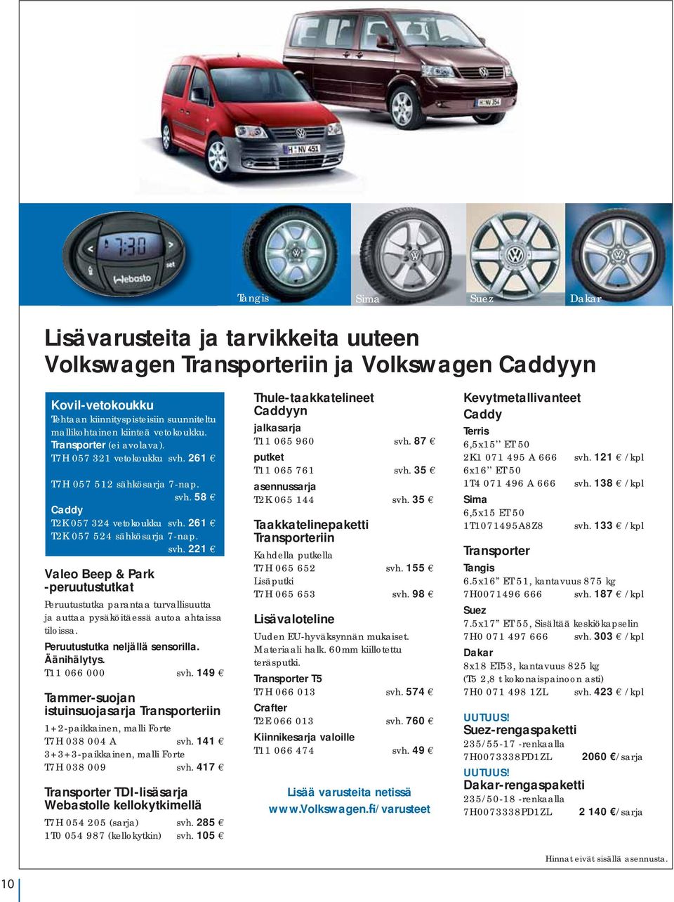 Peruutustutka neljällä sensorilla. Äänihälytys. T11 066 000 svh. 149 Tammer-suojan istuinsuojasarja Transporteriin 1+2-paikkainen, malli Forte T7H 038 004 A svh.