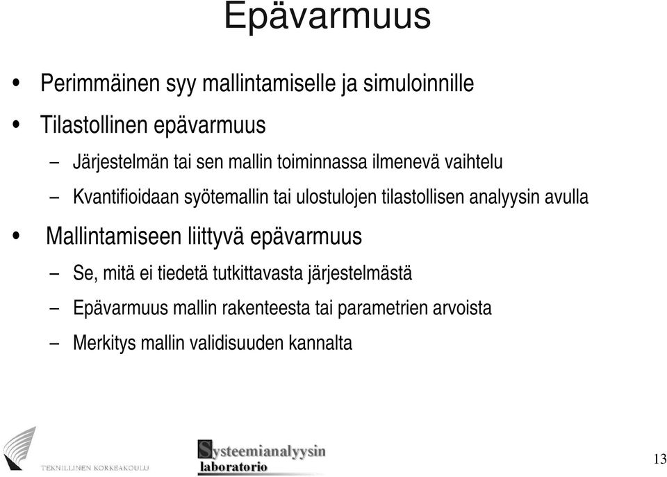 tilastollisen analyysin avulla Mallintamiseen liittyvä epävarmuus Se, mitä ei tiedetä