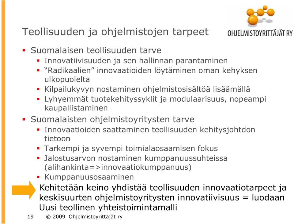 saattaminen teollisuuden kehitysjohtdon tietoon Tarkempi ja syvempi toimialaosaamisen fokus Jalostusarvon nostaminen kumppanuussuhteissa (alihankinta=>innovaatiokumppanuus)