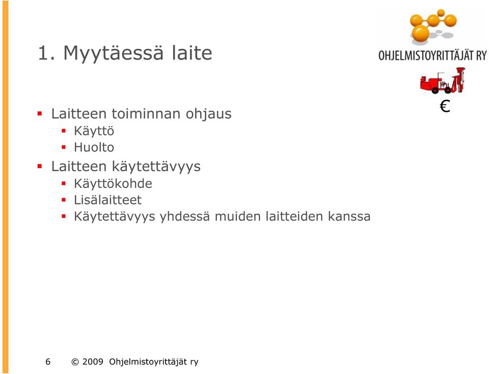 Käyttökohde Lisälaitteet Käytettävyys yhdessä