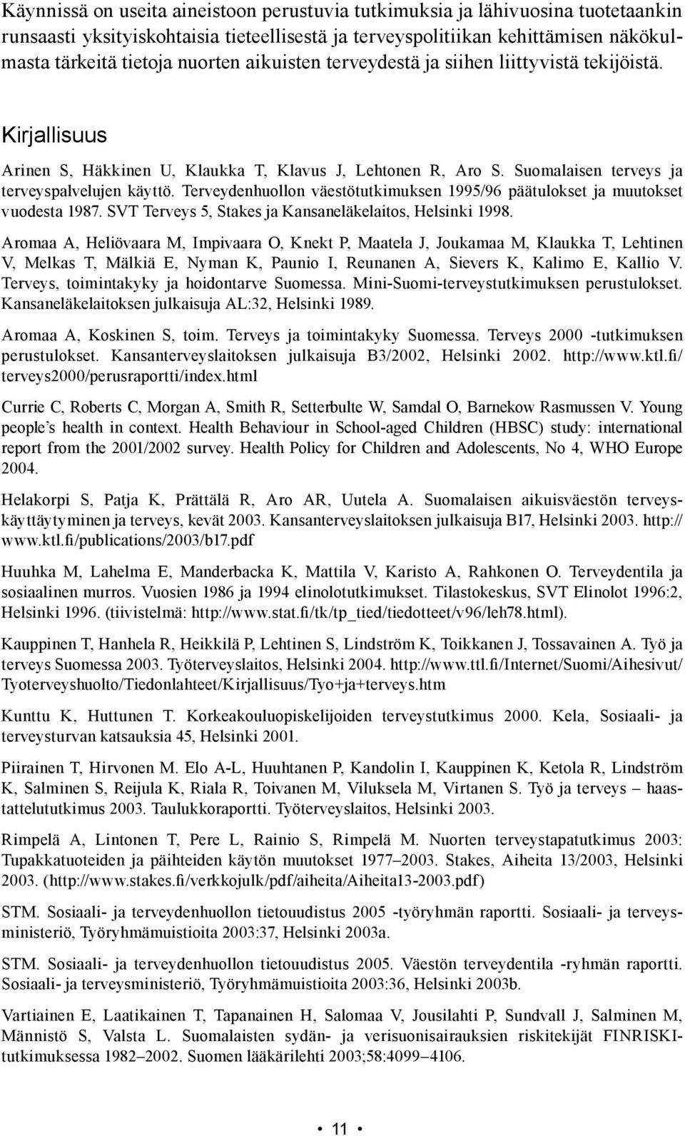 Terveydenhuollon väestötutkimuksen 995/96 päätulokset ja muutokset vuodesta 987. SVT Terveys 5, Stakes ja Kansaneläkelaitos, Helsinki 998.