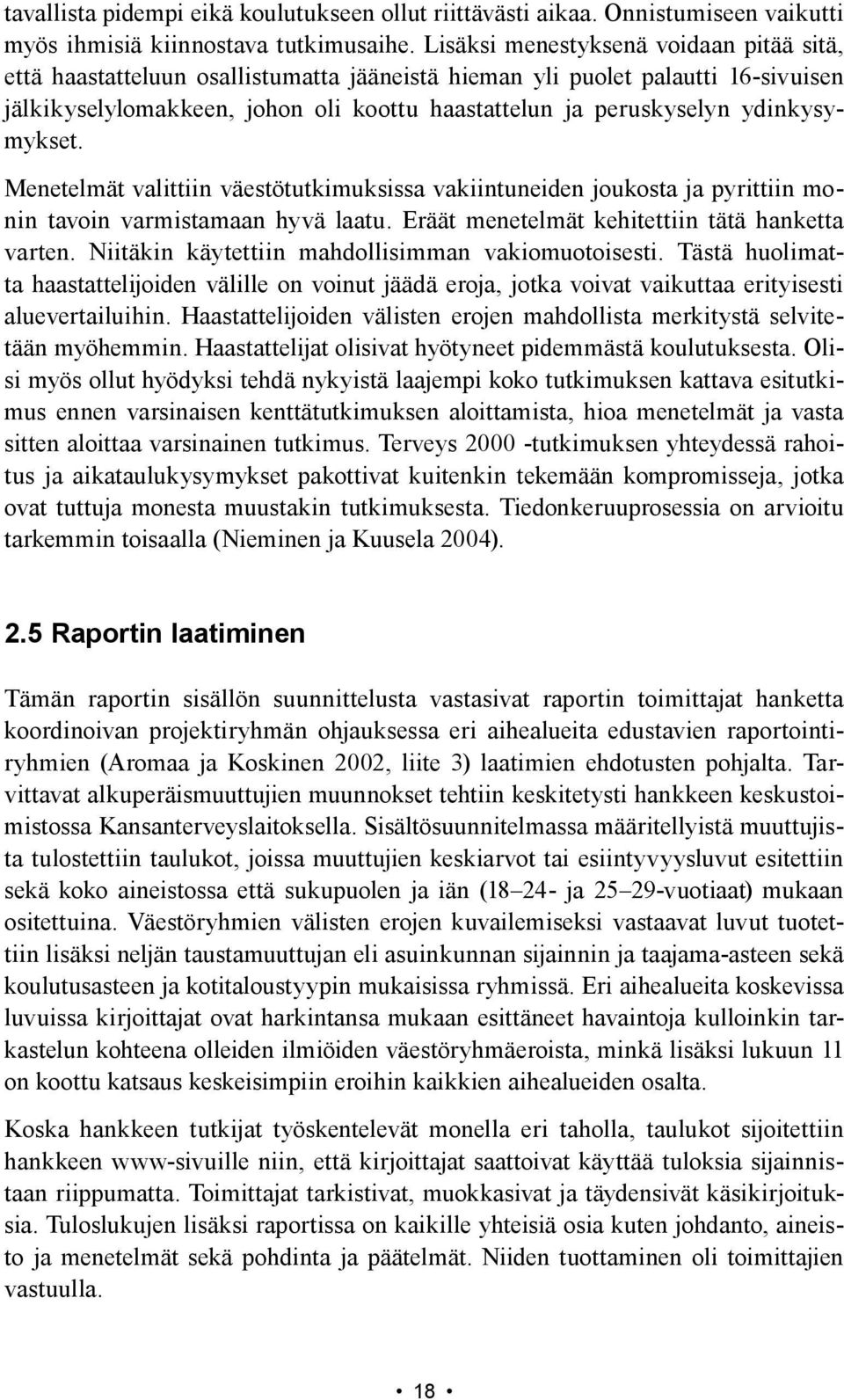 ydinkysymykset. Menetelmät valittiin väestötutkimuksissa vakiintuneiden joukosta ja pyrittiin monin tavoin varmistamaan hyvä laatu. Eräät menetelmät kehitettiin tätä hanketta varten.