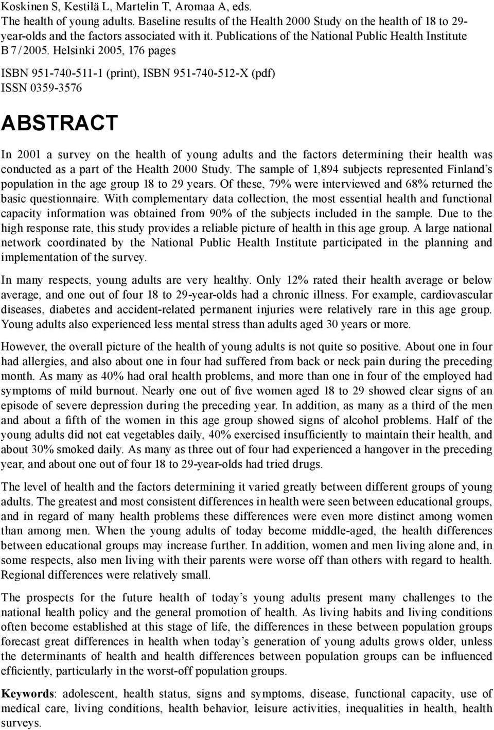 Helsinki 2005, 76 pages ISBN 95-740-5- (print), ISBN 95-740-52-X (pdf) ISSN 0359-3576 ABSTRACT In 200 a survey on the health of young adults and the factors determining their health was conducted as