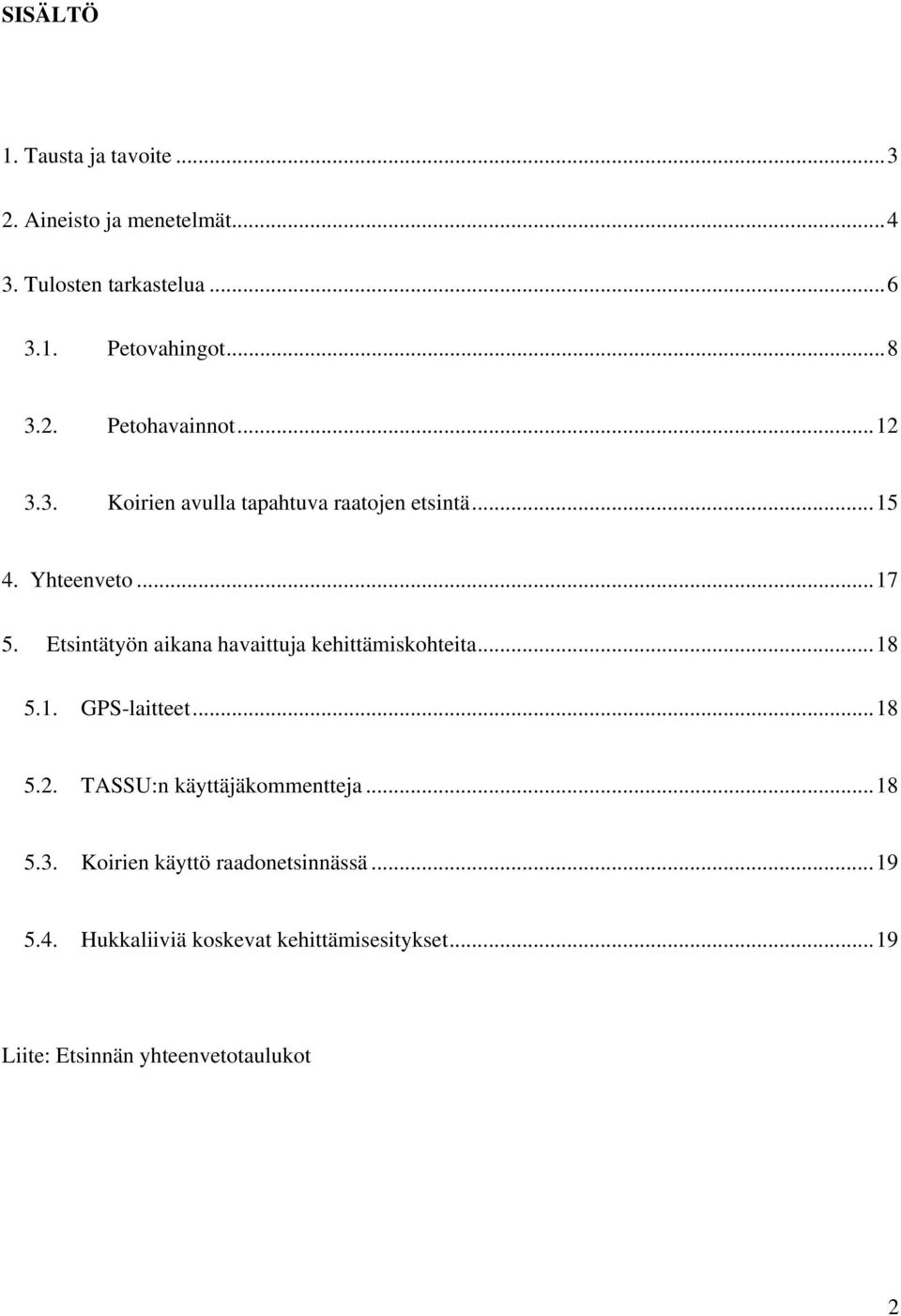 Etsintätyön aikana havaittuja kehittämiskohteita...18 5.1. GPS-laitteet...18 5.2. TASSU:n käyttäjäkommentteja.