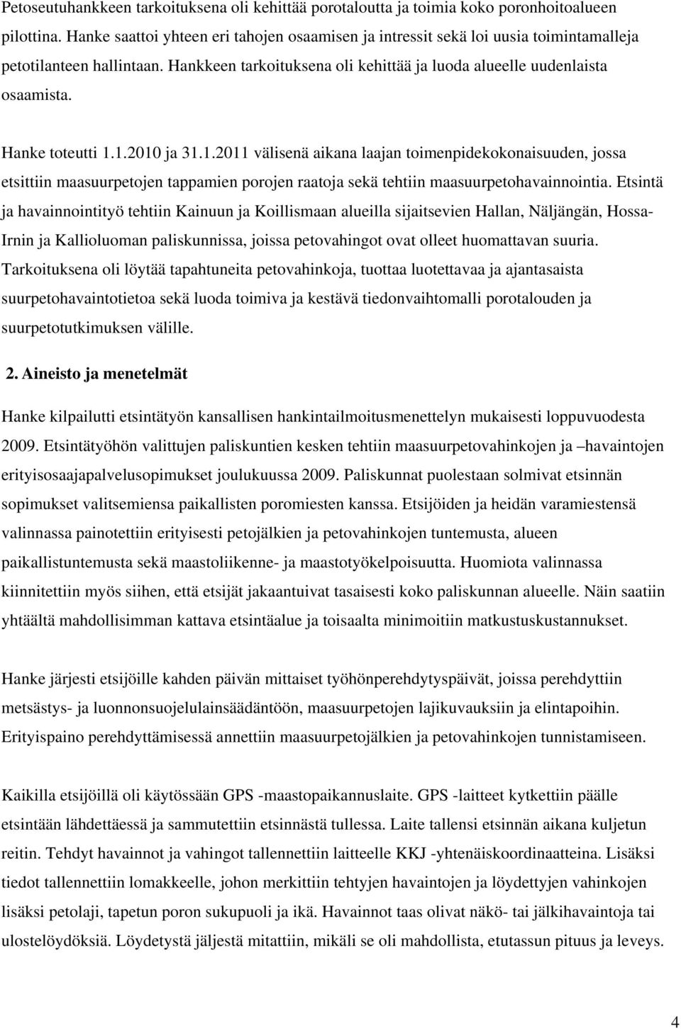 Hanke toteutti 1.1.21 ja 31.1.211 välisenä aikana laajan toimenpidekokonaisuuden, jossa etsittiin maasuurpetojen tappamien porojen raatoja sekä tehtiin maasuurpetohavainnointia.