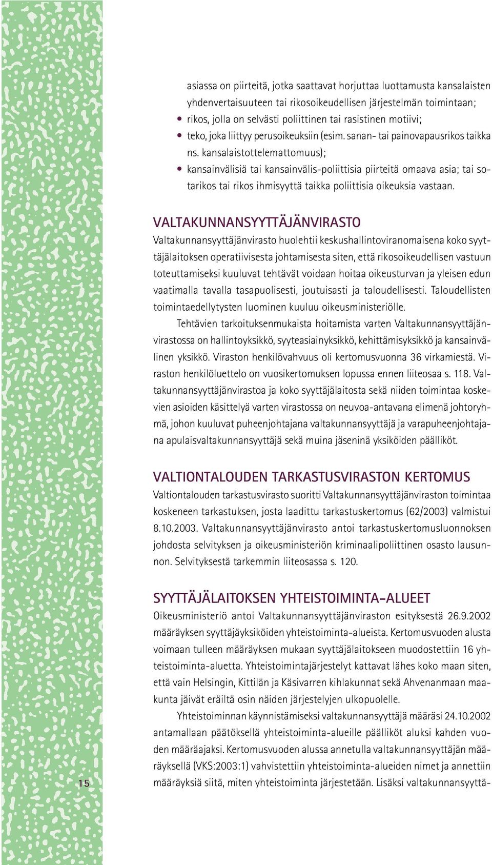 kansalaistottelemattomuus); kansainvälisiä tai kansainvälis-poliittisia piirteitä omaava asia; tai sotarikos tai rikos ihmisyyttä taikka poliittisia oikeuksia vastaan.