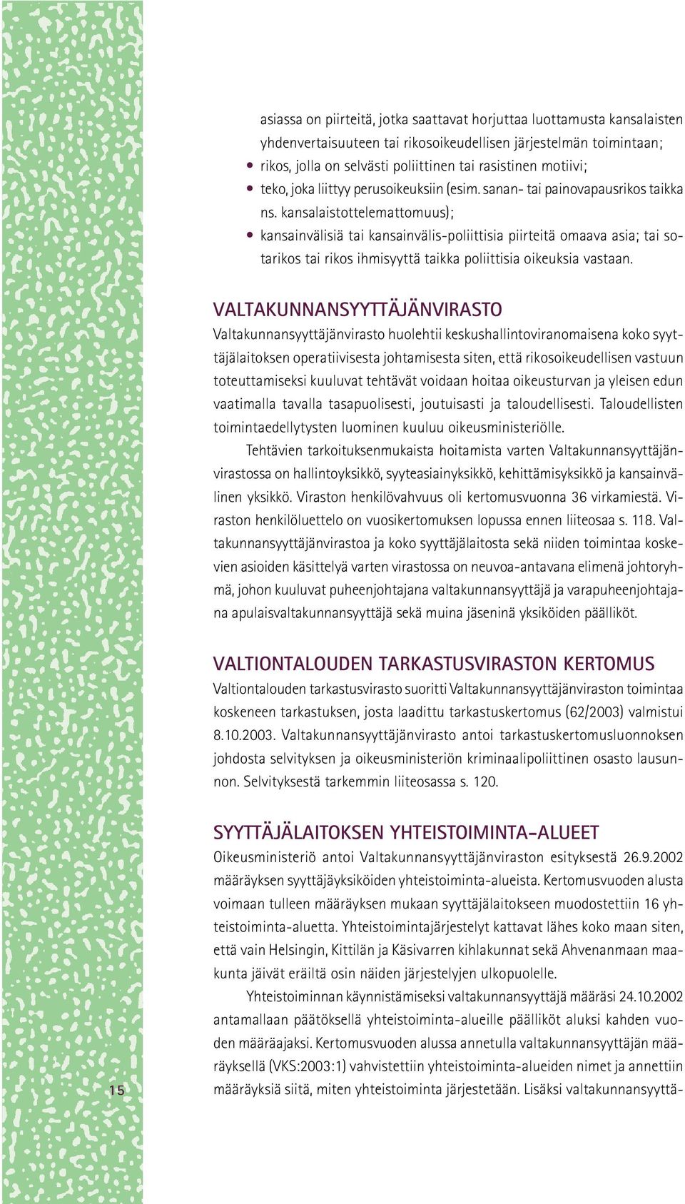 kansalaistottelemattomuus); kansainvälisiä tai kansainvälis-poliittisia piirteitä omaava asia; tai sotarikos tai rikos ihmisyyttä taikka poliittisia oikeuksia vastaan.