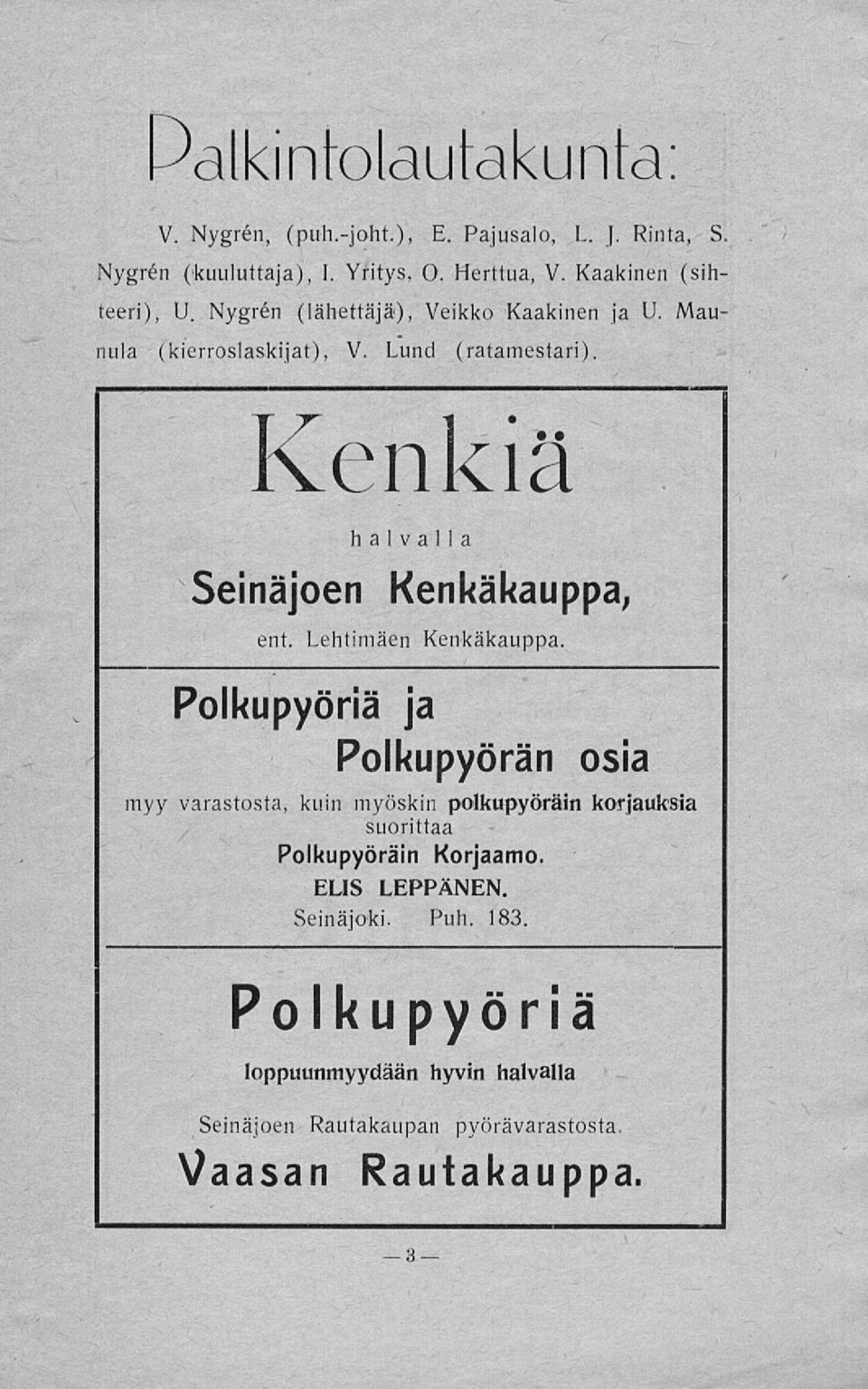 Kenkiä halvalla Seinäjoen Kenkäkauppa, ent. Lehtimäen Kenkäkauppa.