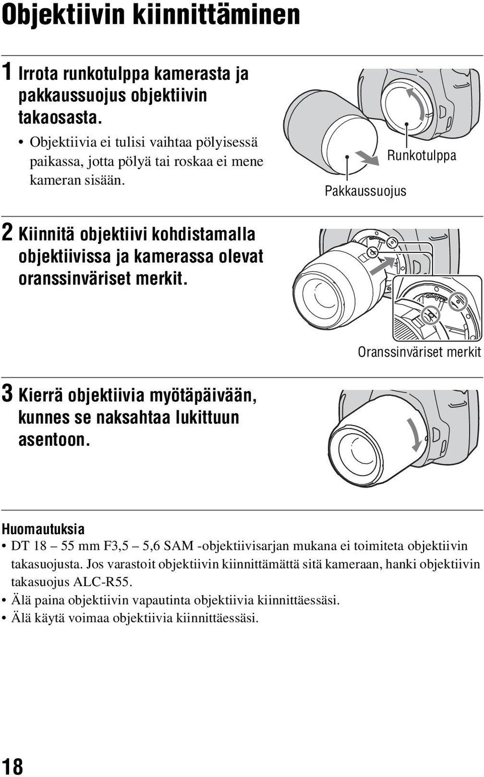 Pakkaussuojus Runkotulppa 2 Kiinnitä objektiivi kohdistamalla objektiivissa ja kamerassa olevat oranssinväriset merkit.