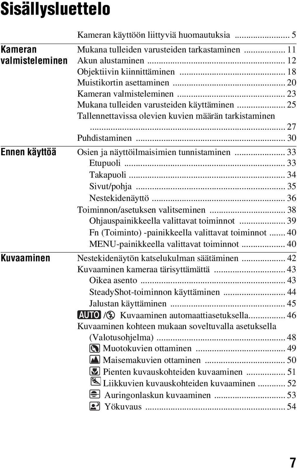 .. 30 Ennen käyttöä Osien ja näyttöilmaisimien tunnistaminen... 33 Etupuoli... 33 Takapuoli... 34 Sivut/pohja... 35 Nestekidenäyttö... 36 Toiminnon/asetuksen valitseminen.