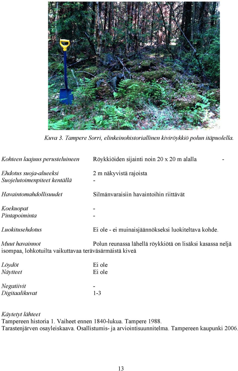 Silmänvaraisiin havaintoihin riittävät Koekuopat - Pintapoiminta - Luokitusehdotus - ei muinaisjäännökseksi luokiteltava kohde.