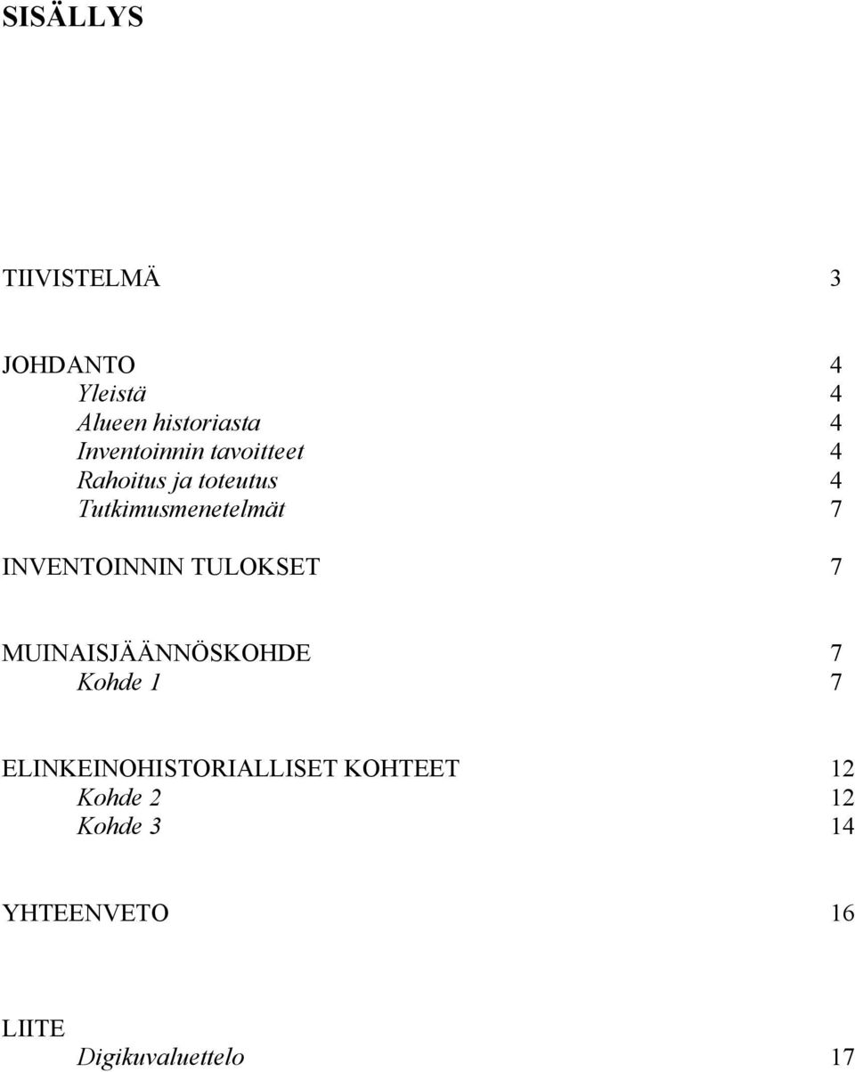 INVENTOINNIN TULOKSET 7 MUINAISJÄÄNNÖSKOHDE 7 Kohde 1 7