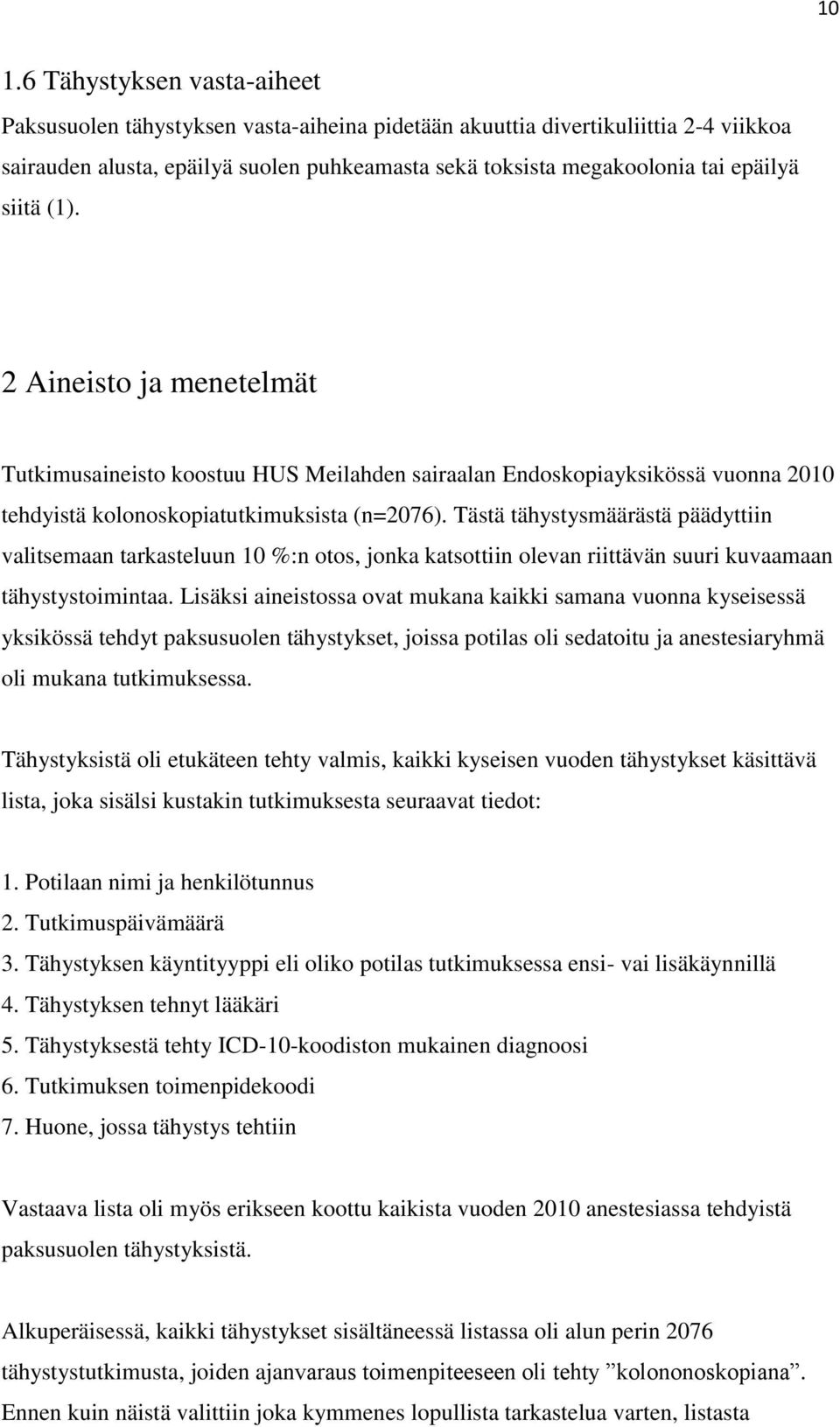 Tästä tähystysmäärästä päädyttiin valitsemaan tarkasteluun 10 %:n otos, jonka katsottiin olevan riittävän suuri kuvaamaan tähystystoimintaa.