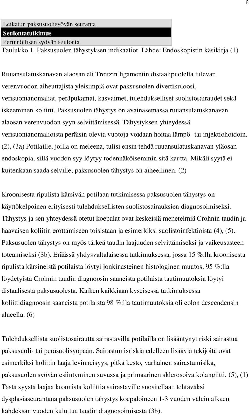 verisuonianomaliat, peräpukamat, kasvaimet, tulehdukselliset suolistosairaudet sekä iskeeminen koliitti.