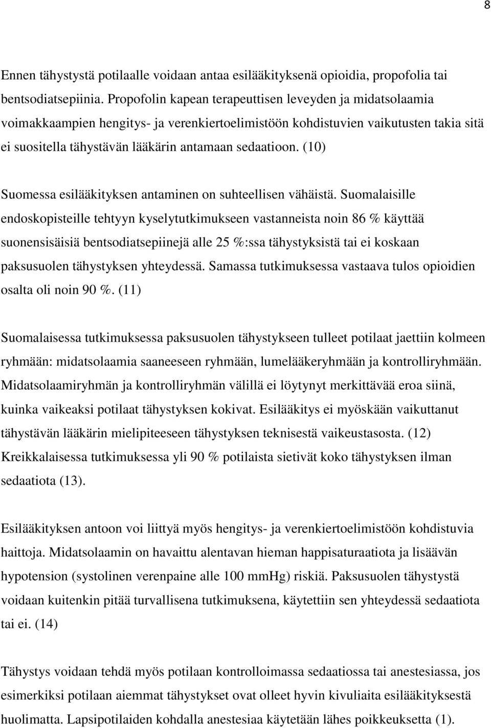 (10) Suomessa esilääkityksen antaminen on suhteellisen vähäistä.