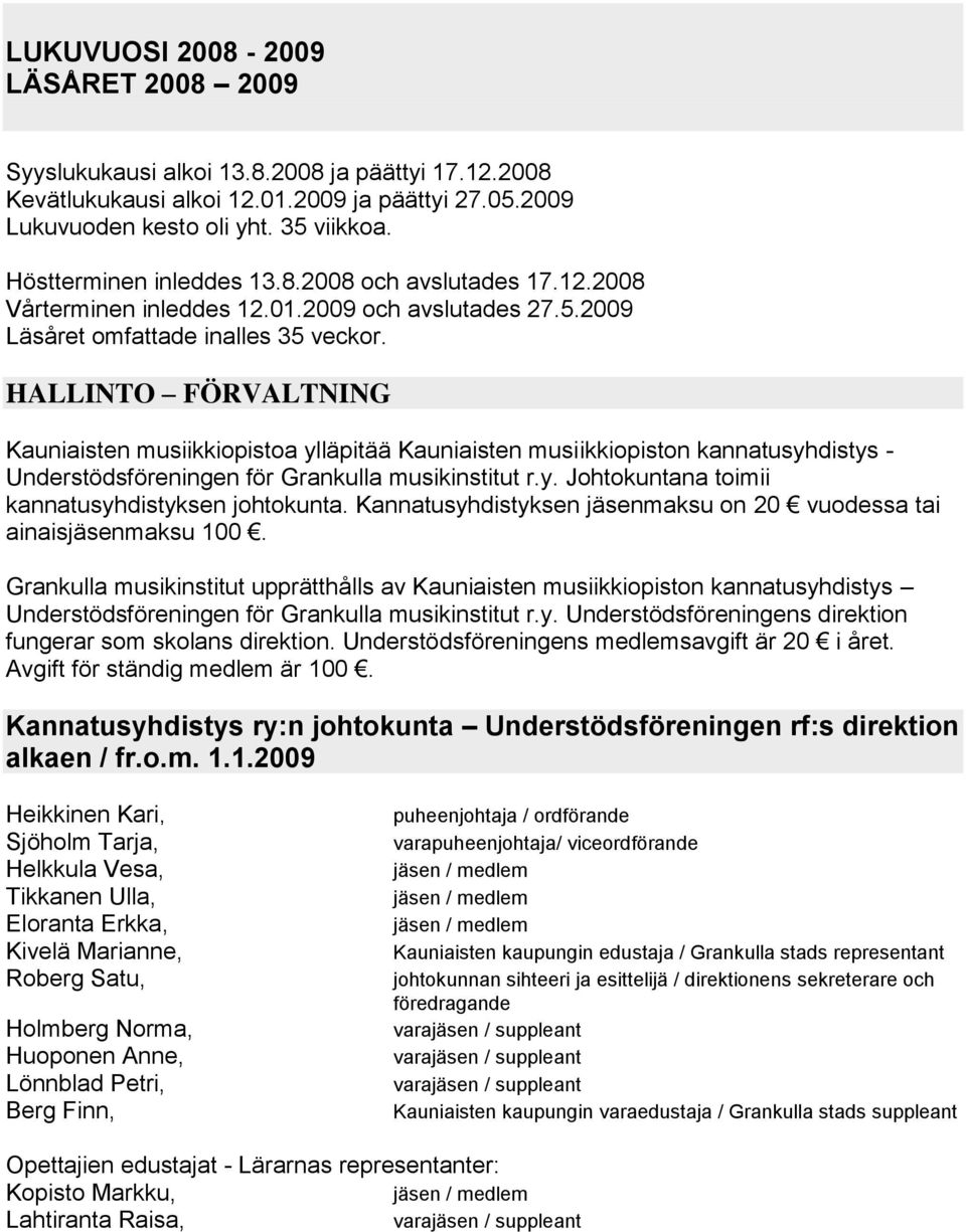 HALLINTO FÖRVALTNING Kauniaisten musiikkiopistoa ylläpitää Kauniaisten musiikkiopiston kannatusyhdistys - Understödsföreningen för Grankulla musikinstitut r.y. Johtokuntana toimii kannatusyhdistyksen johtokunta.