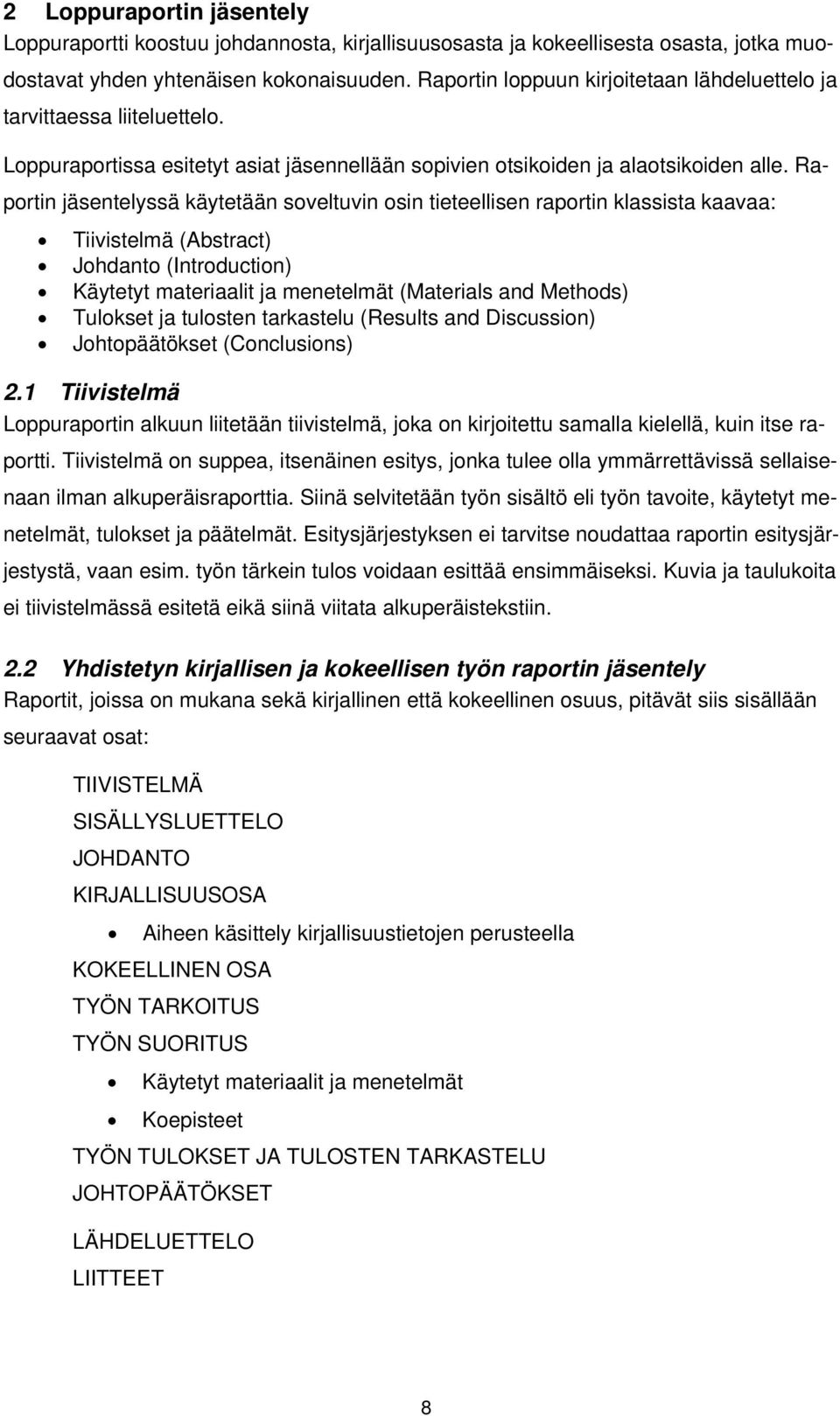 Raportin jäsentelyssä käytetään soveltuvin osin tieteellisen raportin klassista kaavaa: Tiivistelmä (Abstract) Johdanto (Introduction) Käytetyt materiaalit ja menetelmät (Materials and Methods)