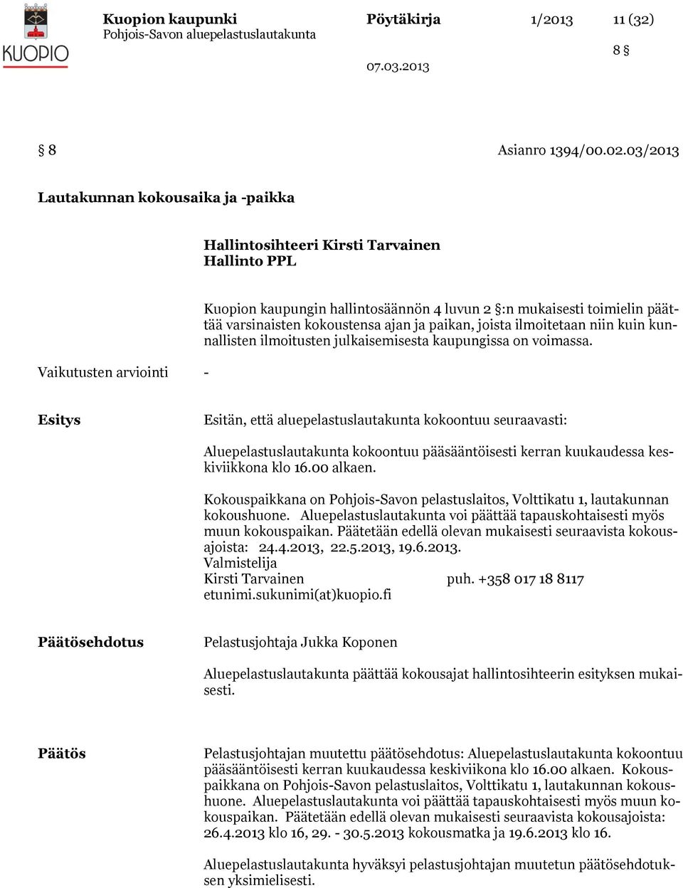 varsinaisten kokoustensa ajan ja paikan, joista ilmoitetaan niin kuin kunnallisten ilmoitusten julkaisemisesta kaupungissa on voimassa.