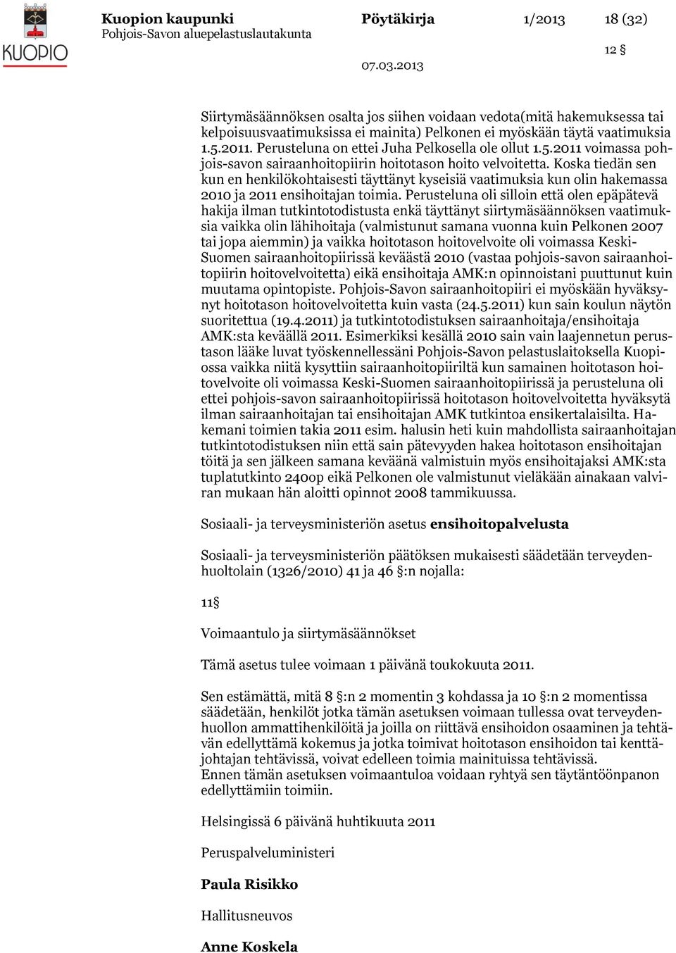 Koska tiedän sen kun en henkilökohtaisesti täyttänyt kyseisiä vaatimuksia kun olin hakemassa 2010 ja 2011 ensihoitajan toimia.