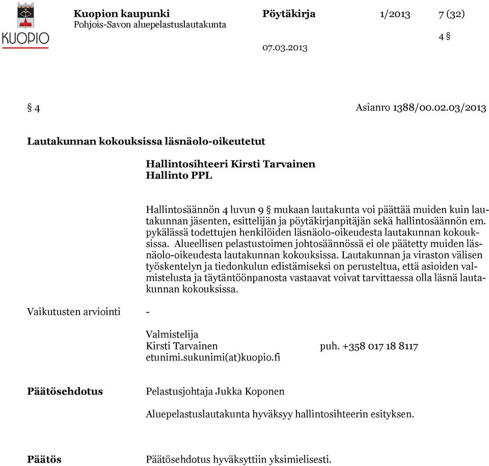 lautakunnan jäsenten, esittelijän ja pöytäkirjanpitäjän sekä hallintosäännön em. pykälässä todettujen henkilöiden läsnäolo-oikeudesta lautakunnan kokouksissa.
