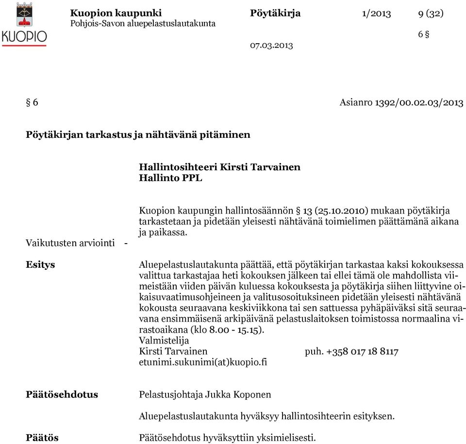 2010) mukaan pöytäkirja tarkastetaan ja pidetään yleisesti nähtävänä toimielimen päättämänä aikana ja paikassa.
