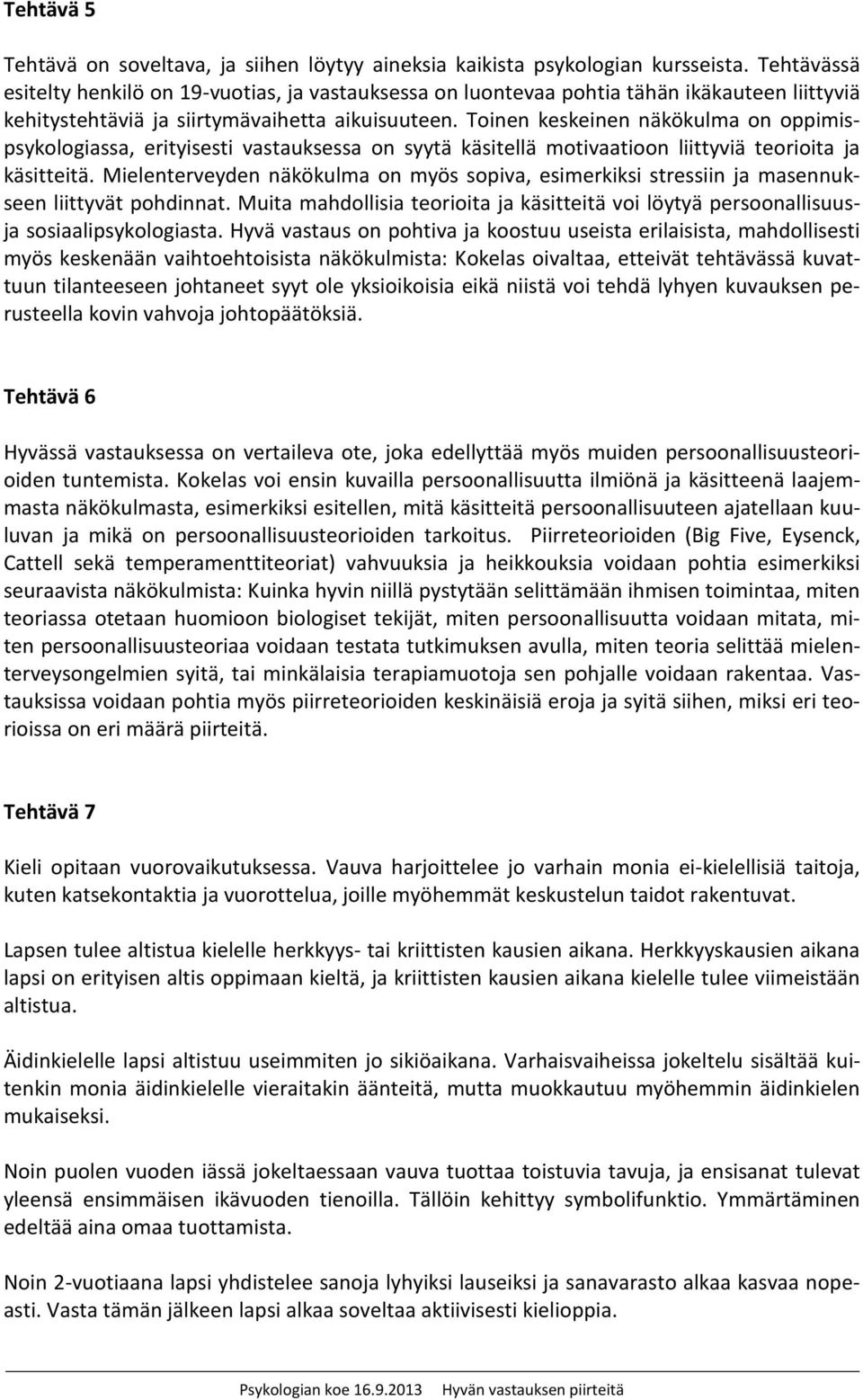 Toinen keskeinen näkökulma on oppimispsykologiassa, erityisesti vastauksessa on syytä käsitellä motivaatioon liittyviä teorioita ja käsitteitä.