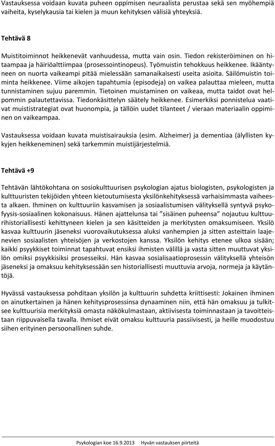 Ikääntyneen on nuorta vaikeampi pitää mielessään samanaikaisesti useita asioita. Säilömuistin toiminta heikkenee.