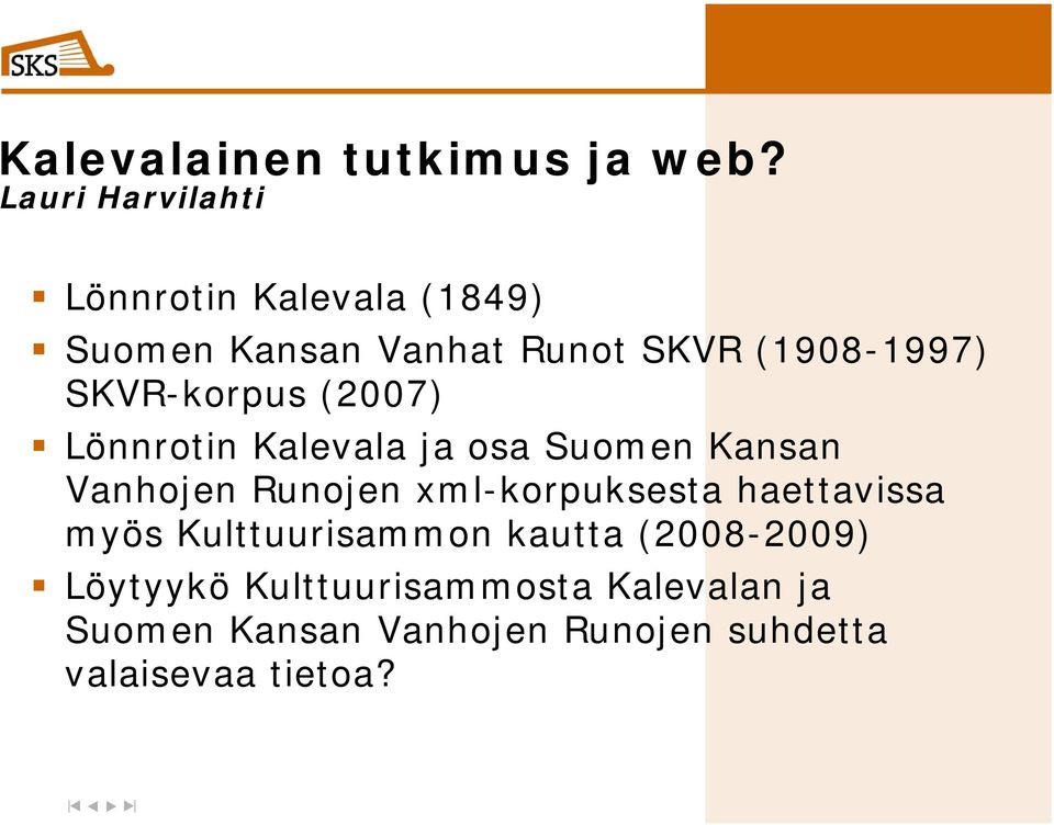 SKVR-korpus (2007) Lönnrotin Kalevala ja osa Suomen Kansan Vanhojen Runojen