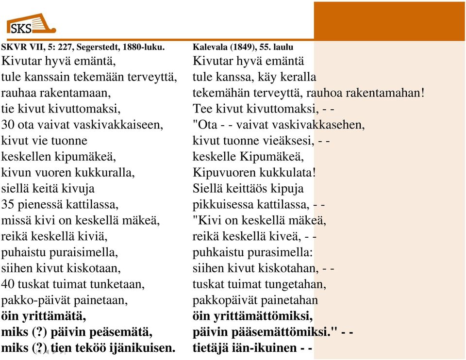 tie kivut kivuttomaksi, Tee kivut kivuttomaksi, - - 30 ota vaivat vaskivakkaiseen, "Ota - - vaivat vaskivakkasehen, kivut vie tuonne kivut tuonne vieäksesi, - - keskellen kipumäkeä, keskelle