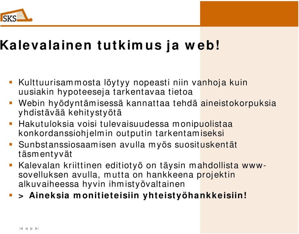 aineistokorpuksia yhdistävää kehitystyötä Hakutuloksia voisi tulevaisuudessa monipuolistaa konkordanssiohjelmin outputin tarkentamiseksi